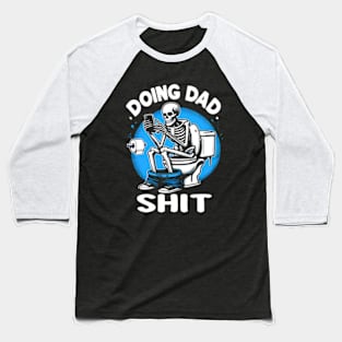 Doing Dad Sh*t Baseball T-Shirt